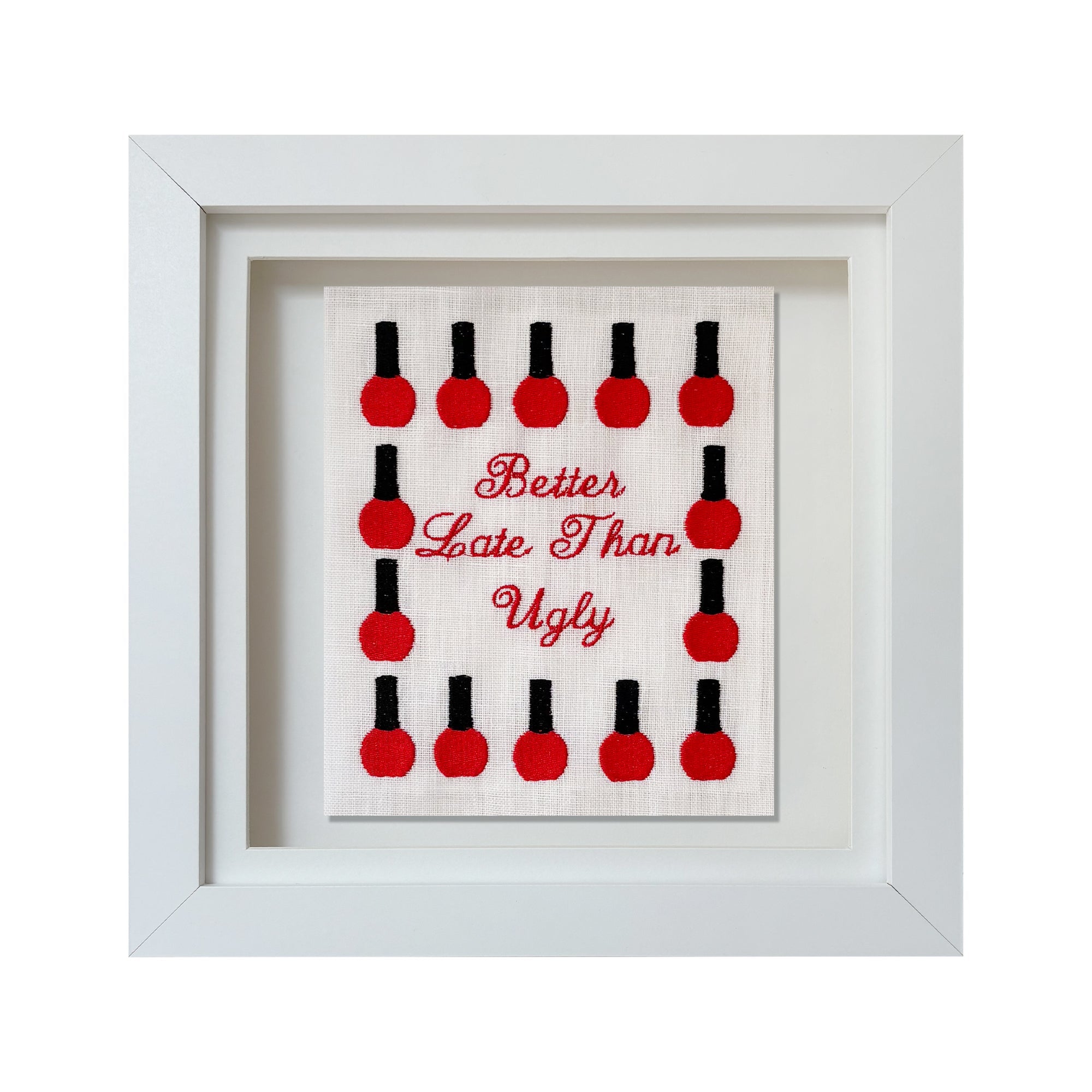 Better Late Than Ugly Embroidered Artwork