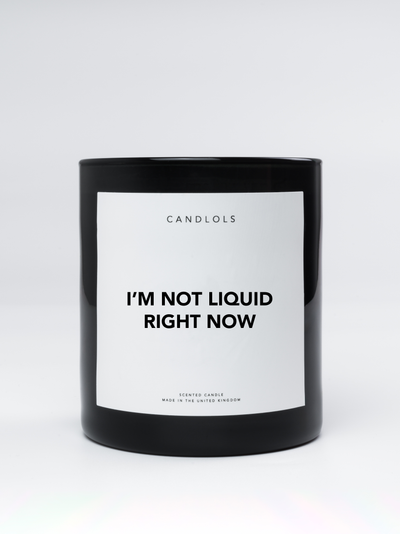 I'm Not Liquid Right Now