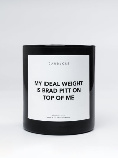 My Ideal Weight Is Brad Pitt On Top Of Me