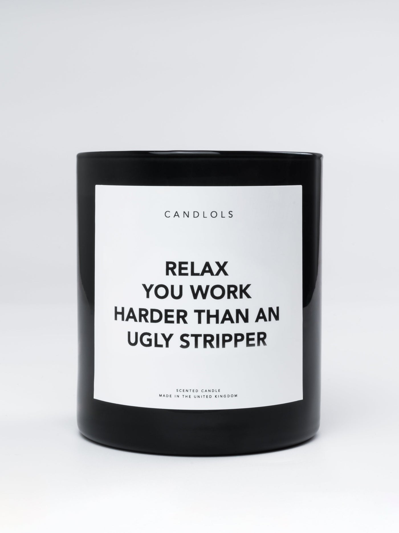 Relax, You Work Harder Than An Ugly Stripper