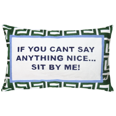 If You Can't Say Anything Nice...Sit By Me Needlepoint Cushion